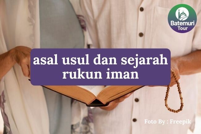 Inilah Asal Usul dan Sejarah Rukun Iman agar Mengetahui Akar Ajaran Islam yang Benar